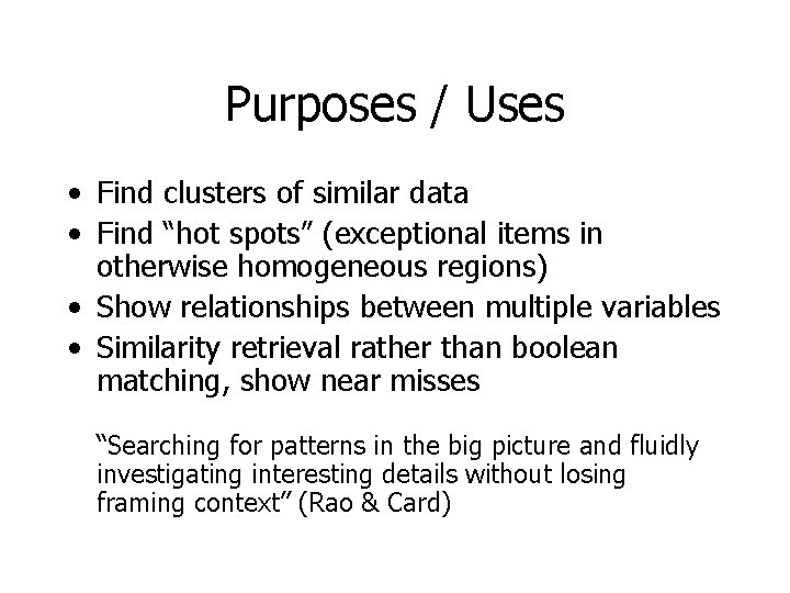 Purposes / Uses • Find clusters of similar data • Find “hot spots” (exceptional