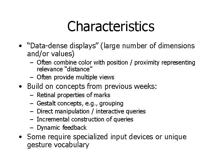 Characteristics • “Data-dense displays” (large number of dimensions and/or values) – Often combine color