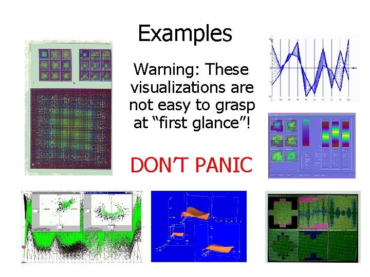 Examples Warning: These visualizations are not easy to grasp at “first glance”! DON’T PANIC