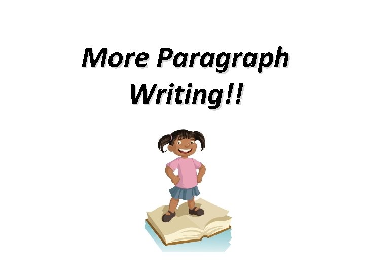 More Paragraph Writing!! 