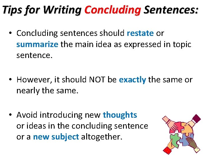 Tips for Writing Concluding Sentences: • Concluding sentences should restate or summarize the main