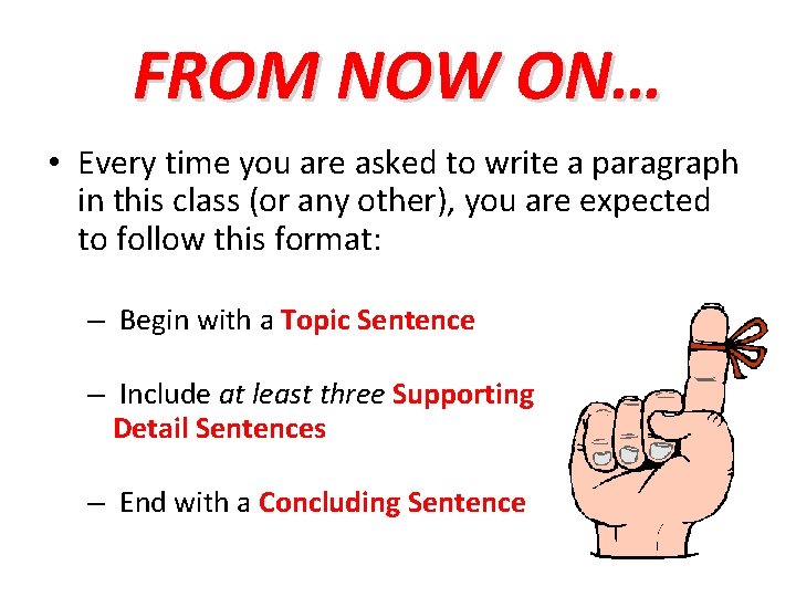 FROM NOW ON… • Every time you are asked to write a paragraph in