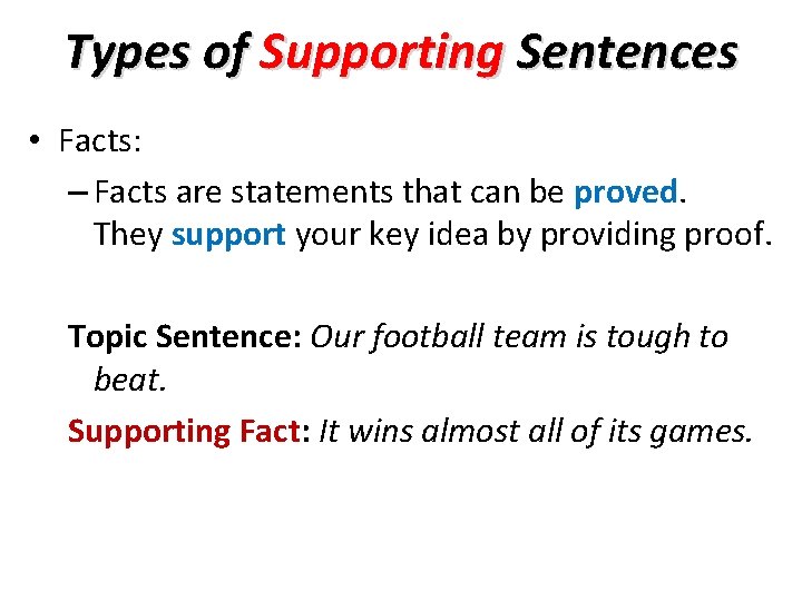 Types of Supporting Sentences • Facts: – Facts are statements that can be proved.