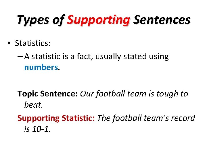 Types of Supporting Sentences • Statistics: – A statistic is a fact, usually stated