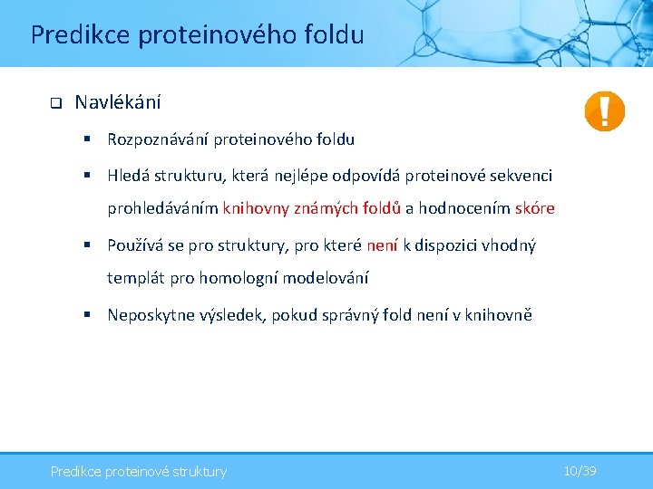 Predikce proteinového foldu q Navlékání § Rozpoznávání proteinového foldu § Hledá strukturu, která nejlépe