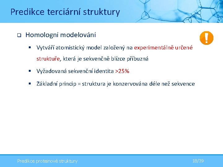 Predikce terciární struktury q Homologní modelování § Vytváří atomistický model založený na experimentálně určené