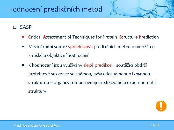Hodnocení predikčních metod q CASP § Critical Assessment of Techniques for Protein Structure Prediction