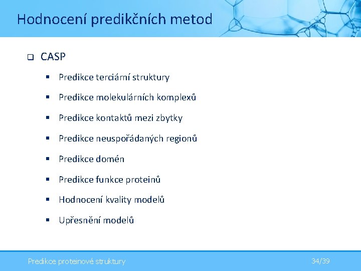 Hodnocení predikčních metod q CASP § Predikce terciární struktury § Predikce molekulárních komplexů §