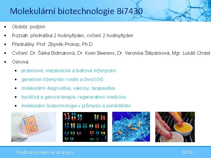 Molekulární biotechnologie Bi 7430 § Období: podzim § Rozsah: přednáška 2 hodiny/týden, cvičení 2