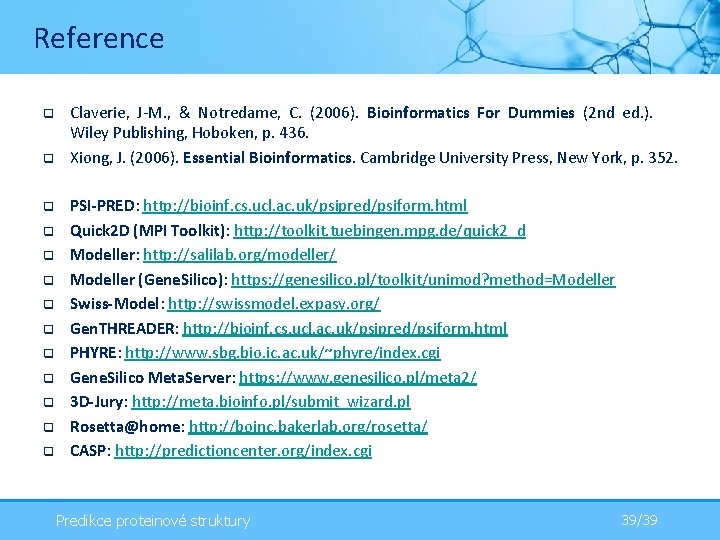 Reference q q q q Claverie, J-M. , & Notredame, C. (2006). Bioinformatics For