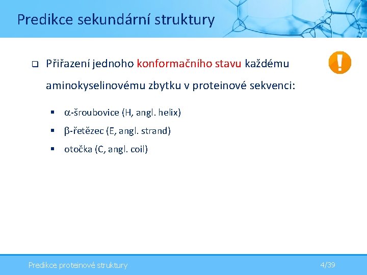 Predikce sekundární struktury q Přiřazení jednoho konformačního stavu každému aminokyselinovému zbytku v proteinové sekvenci: