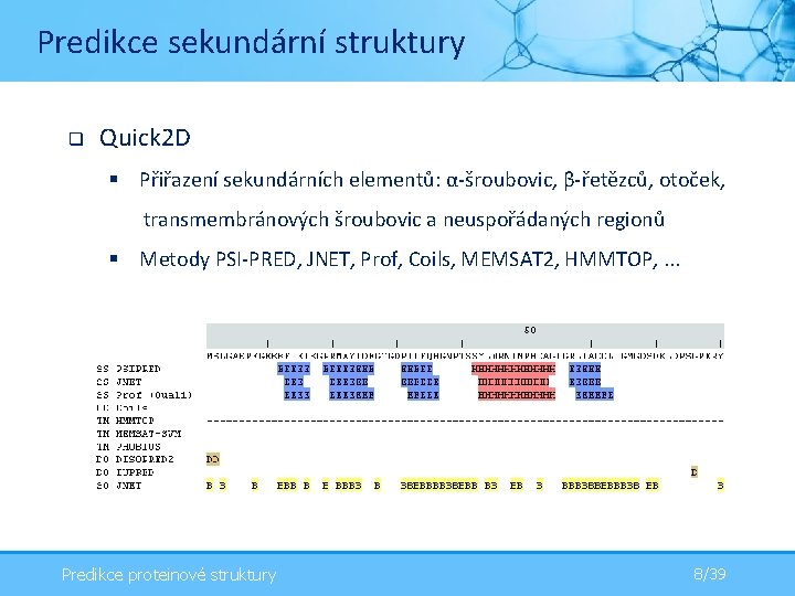 Predikce sekundární struktury q Quick 2 D § Přiřazení sekundárních elementů: α-šroubovic, β-řetězců, otoček,