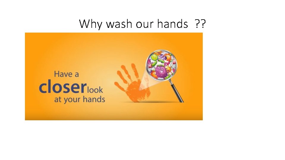 Why wash our hands ? ? 