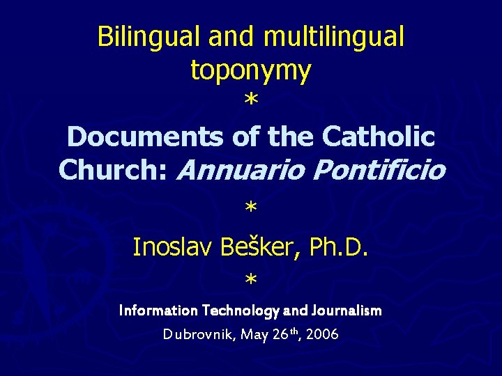 Bilingual and multilingual toponymy * Documents of the Catholic Church: Annuario Pontificio * Inoslav