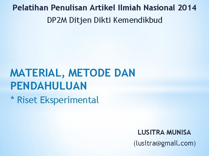 Pelatihan Penulisan Artikel Ilmiah Nasional 2014 DP 2 M Ditjen Dikti Kemendikbud MATERIAL, METODE