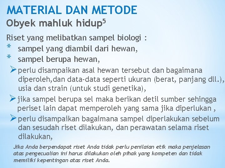 MATERIAL DAN METODE Obyek mahluk hidup 5 Riset yang melibatkan sampel biologi : *