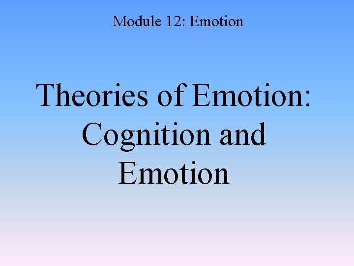 Module 12: Emotion Theories of Emotion: Cognition and Emotion 