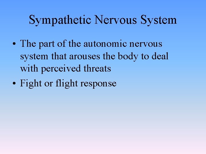 Sympathetic Nervous System • The part of the autonomic nervous system that arouses the