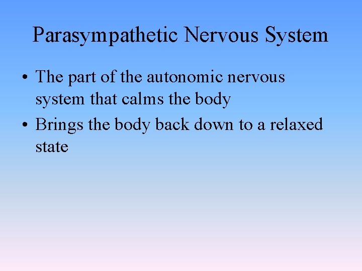 Parasympathetic Nervous System • The part of the autonomic nervous system that calms the