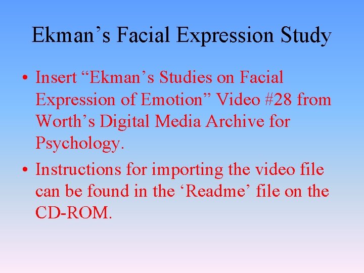 Ekman’s Facial Expression Study • Insert “Ekman’s Studies on Facial Expression of Emotion” Video