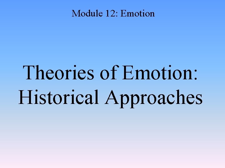 Module 12: Emotion Theories of Emotion: Historical Approaches 