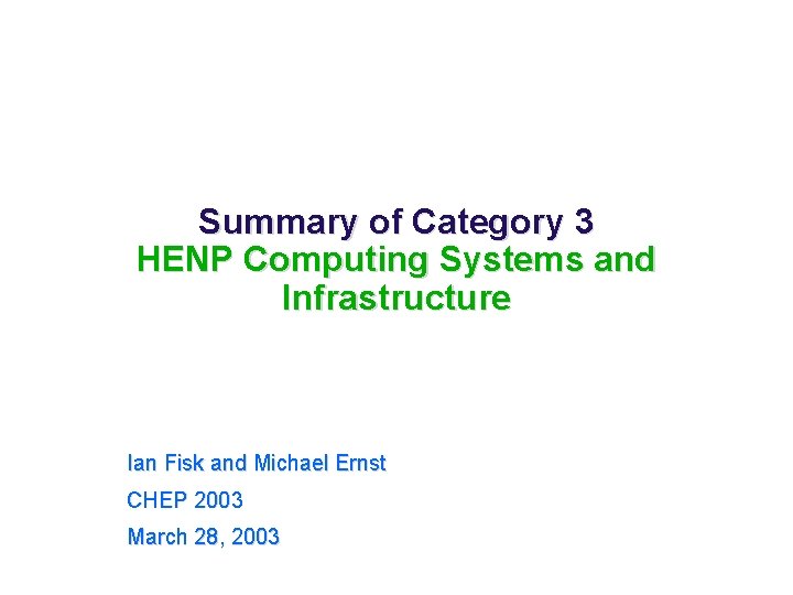 Summary of Category 3 HENP Computing Systems and Infrastructure Ian Fisk and Michael Ernst