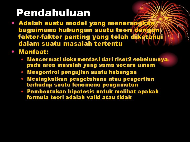 Pendahuluan • Adalah suatu model yang menerangkan bagaimana hubungan suatu teori dengan faktor-faktor penting