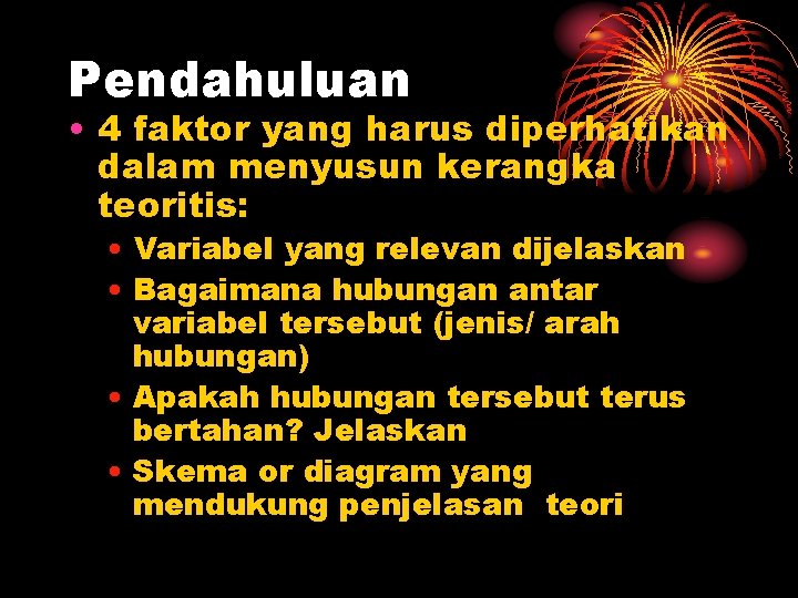 Pendahuluan • 4 faktor yang harus diperhatikan dalam menyusun kerangka teoritis: • Variabel yang