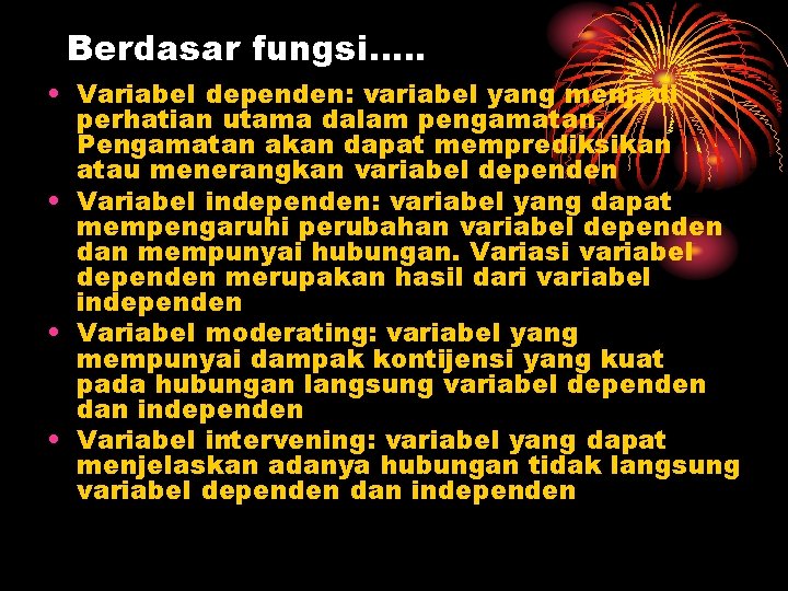 Berdasar fungsi…. . • Variabel dependen: variabel yang menjadi perhatian utama dalam pengamatan. Pengamatan