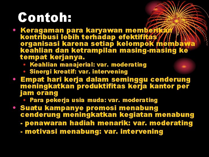 Contoh: • Keragaman para karyawan memberikan kontribusi lebih terhadap efektifitas organisasi karena setiap kelompok