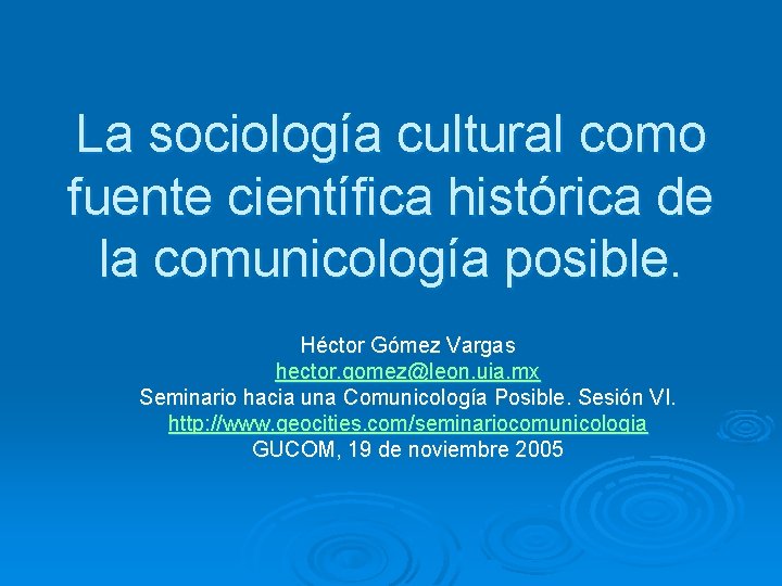 La sociología cultural como fuente científica histórica de la comunicología posible. Héctor Gómez Vargas