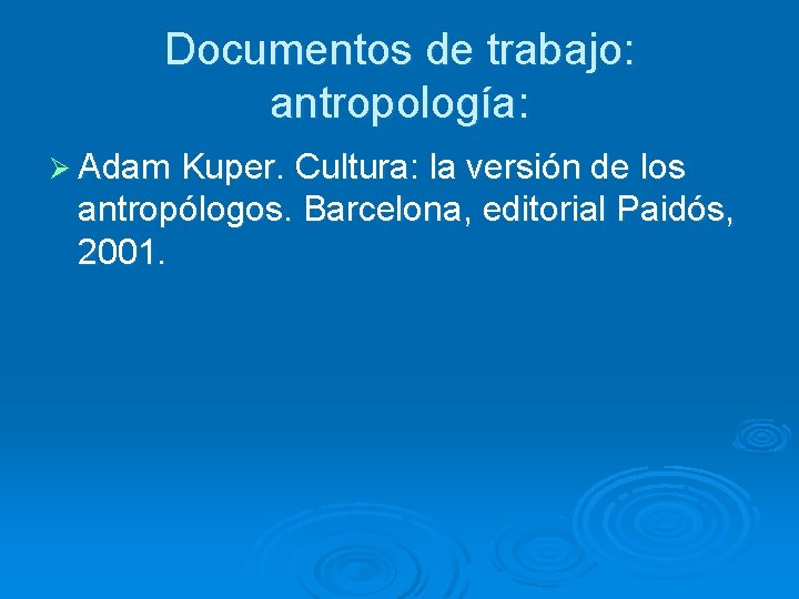 Documentos de trabajo: antropología: Ø Adam Kuper. Cultura: la versión de los antropólogos. Barcelona,