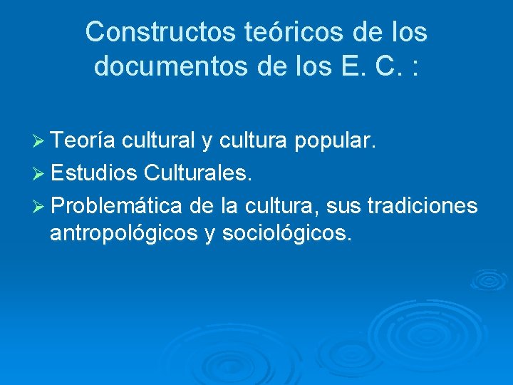 Constructos teóricos de los documentos de los E. C. : Ø Teoría cultural y