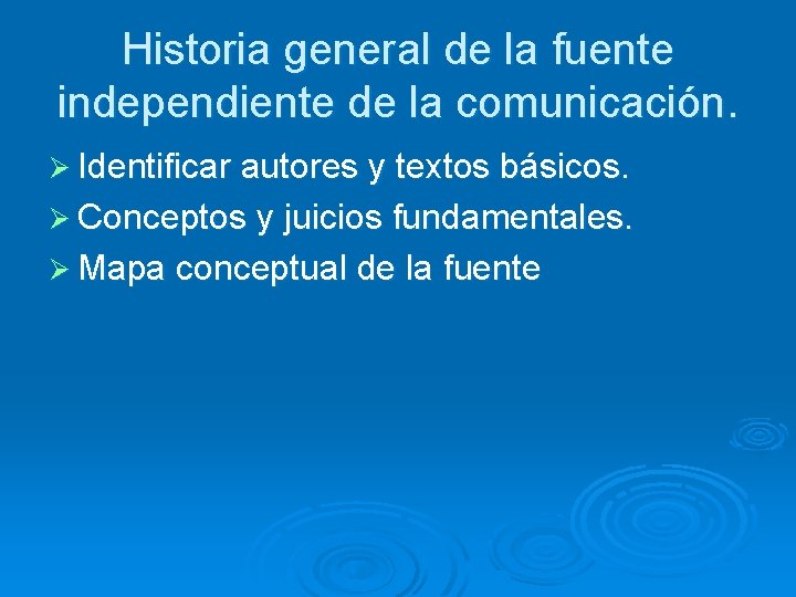 Historia general de la fuente independiente de la comunicación. Ø Identificar autores y textos