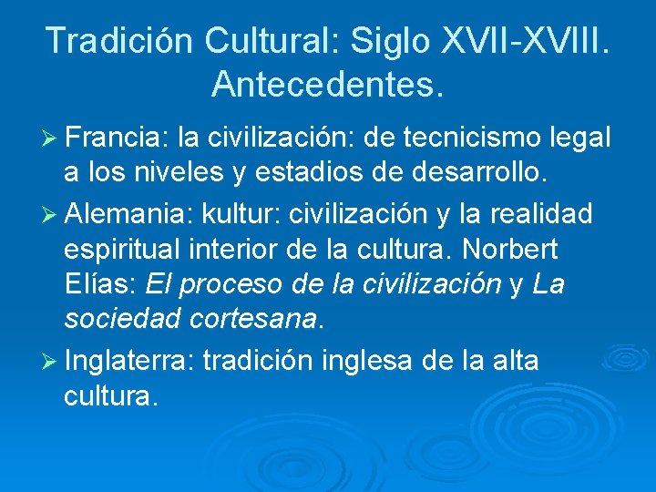 Tradición Cultural: Siglo XVII-XVIII. Antecedentes. Ø Francia: la civilización: de tecnicismo legal a los