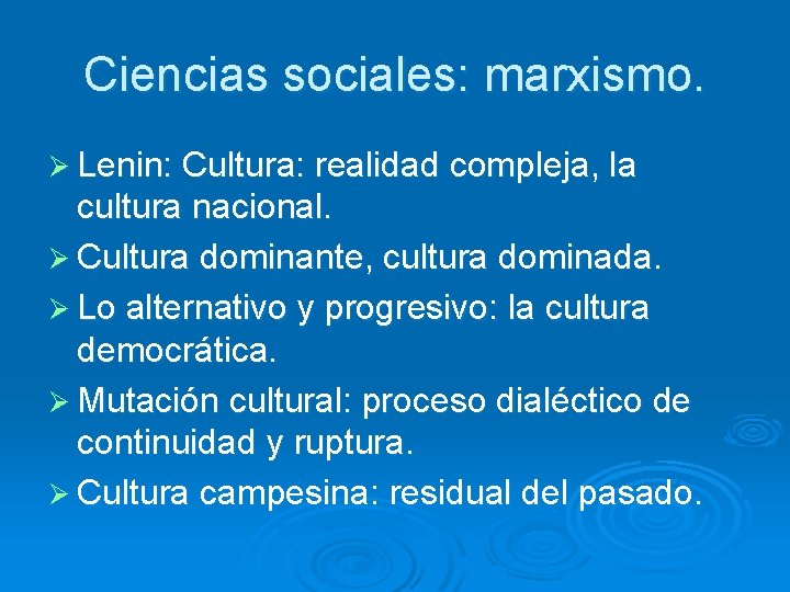 Ciencias sociales: marxismo. Ø Lenin: Cultura: realidad compleja, la cultura nacional. Ø Cultura dominante,