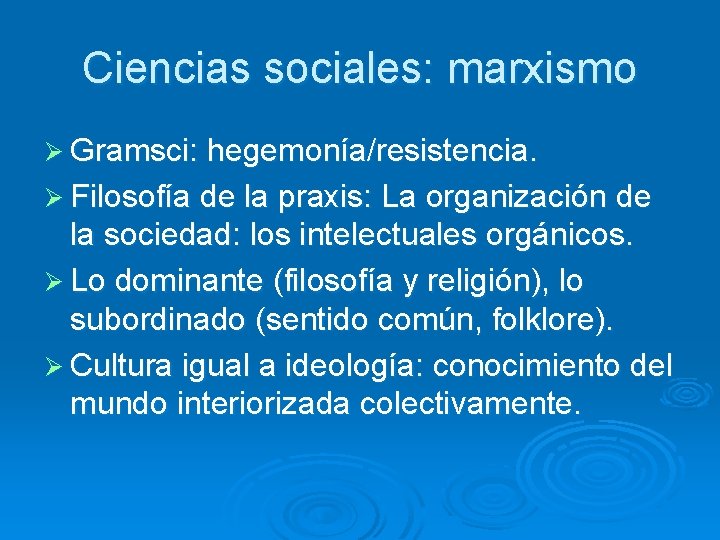 Ciencias sociales: marxismo Ø Gramsci: hegemonía/resistencia. Ø Filosofía de la praxis: La organización de