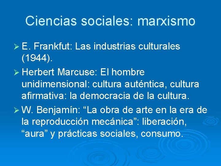 Ciencias sociales: marxismo Ø E. Frankfut: Las industrias culturales (1944). Ø Herbert Marcuse: El