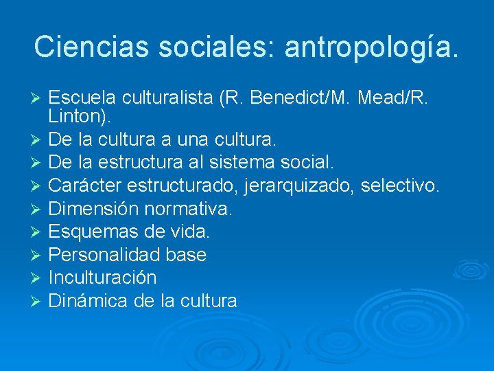 Ciencias sociales: antropología. Escuela culturalista (R. Benedict/M. Mead/R. Linton). Ø De la cultura a