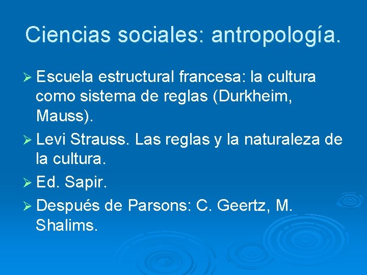 Ciencias sociales: antropología. Ø Escuela estructural francesa: la cultura como sistema de reglas (Durkheim,