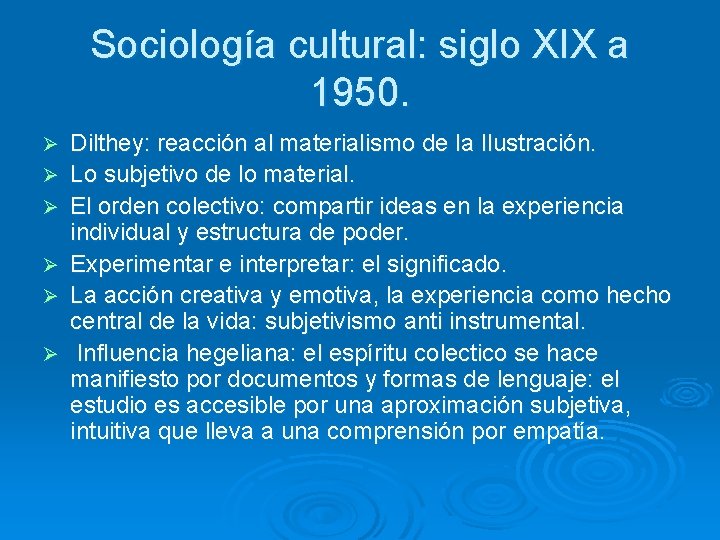 Sociología cultural: siglo XIX a 1950. Ø Ø Ø Dilthey: reacción al materialismo de