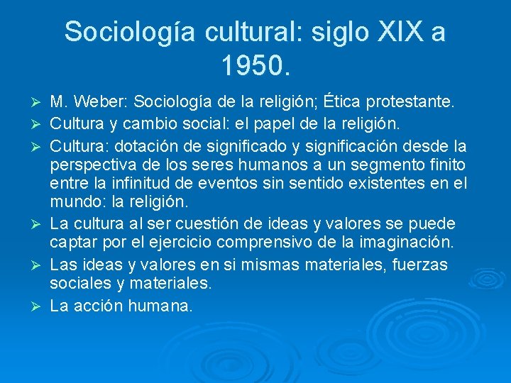 Sociología cultural: siglo XIX a 1950. Ø Ø Ø M. Weber: Sociología de la