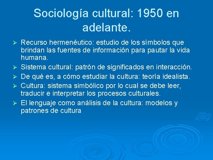 Sociología cultural: 1950 en adelante. Ø Ø Ø Recurso hermenéutico: estudio de los símbolos