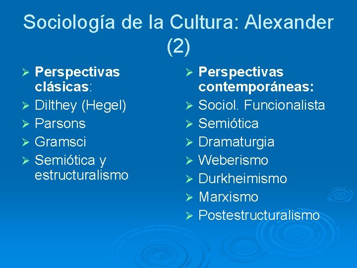 Sociología de la Cultura: Alexander (2) Perspectivas clásicas: Ø Dilthey (Hegel) Ø Parsons Ø