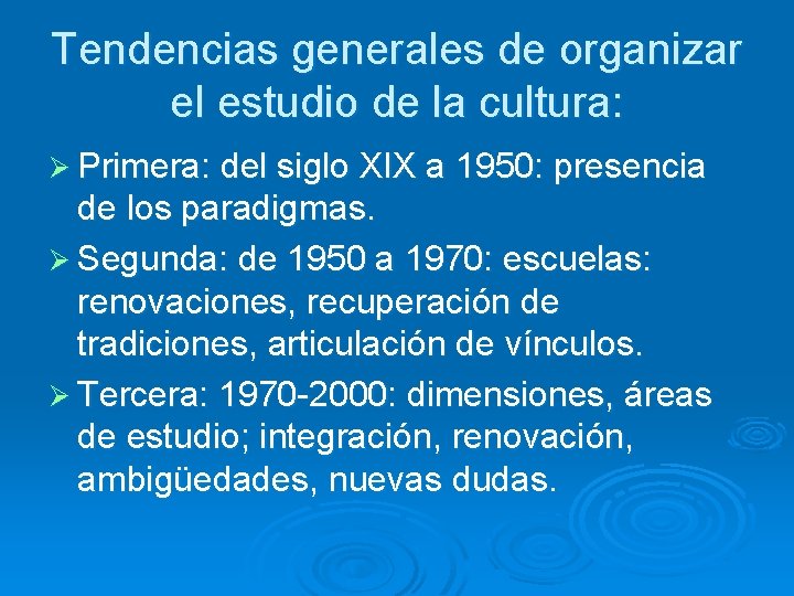 Tendencias generales de organizar el estudio de la cultura: Ø Primera: del siglo XIX