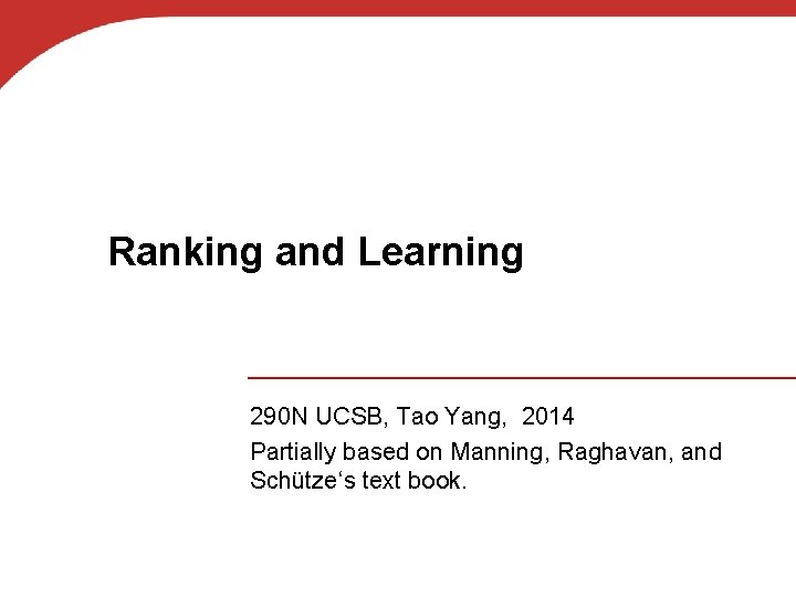 Ranking and Learning 290 N UCSB, Tao Yang, 2014 Partially based on Manning, Raghavan,