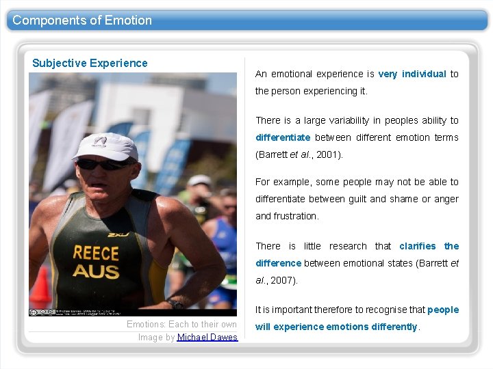 Components of Emotion Subjective Experience An emotional experience is very individual to the person Components of Emotion Subjective Experience An emotional experience is very individual to the person