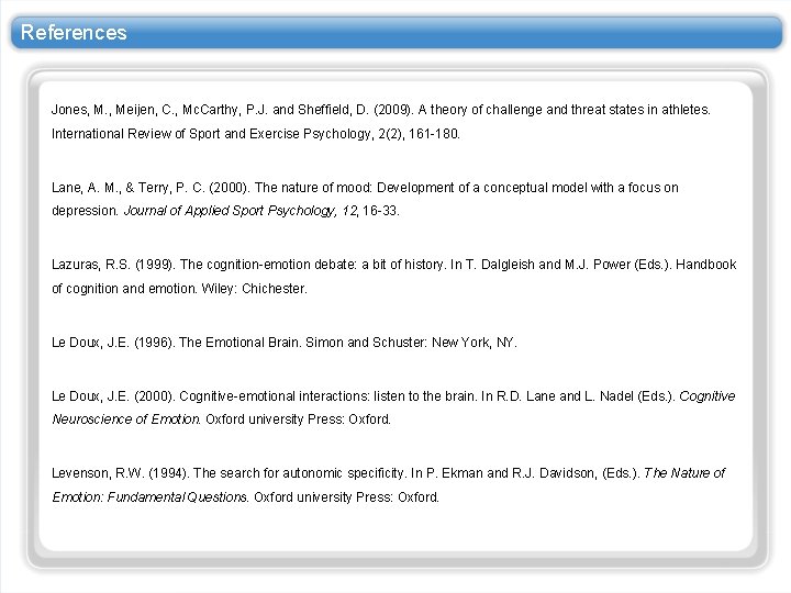References Jones, M. , Meijen, C. , Mc. Carthy, P. J. and Sheffield, D. References Jones, M. , Meijen, C. , Mc. Carthy, P. J. and Sheffield, D.