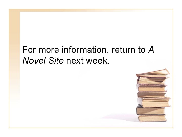 For more information, return to A Novel Site next week. 