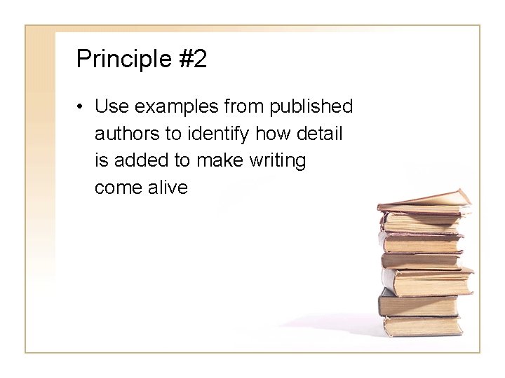 Principle #2 • Use examples from published authors to identify how detail is added